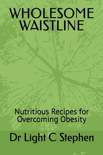 Wholesome Waistline Nutritious Recipes for Overcoming Obesity