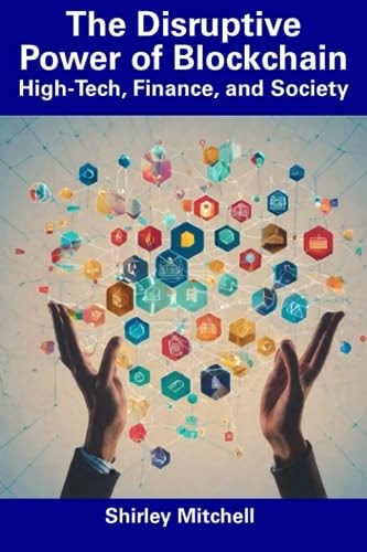 The Disruptive Power of Blockchain High-Tech, Finance, and Society