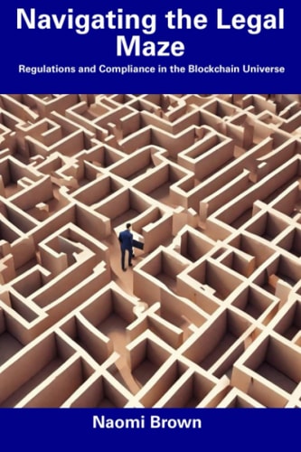 Navigating the Legal Maze Regulations and Compliance in the Blockchain Universe
