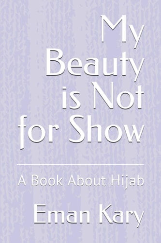 My Beauty is Not for Show A Book About Hijab