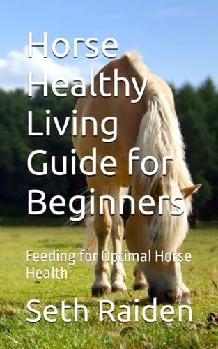 Horse Healthy Living Guide for Beginners Feeding for Optimal Horse Health