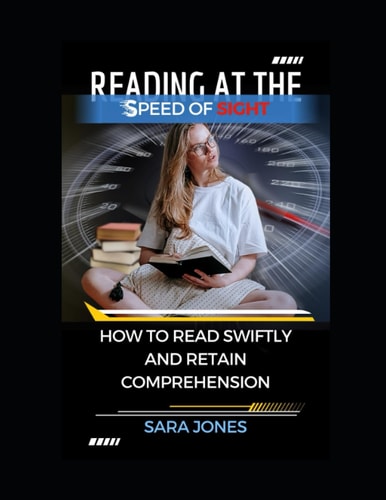 Reading at the Speed of Sight How to Read Swiftly and Retain Comprehension