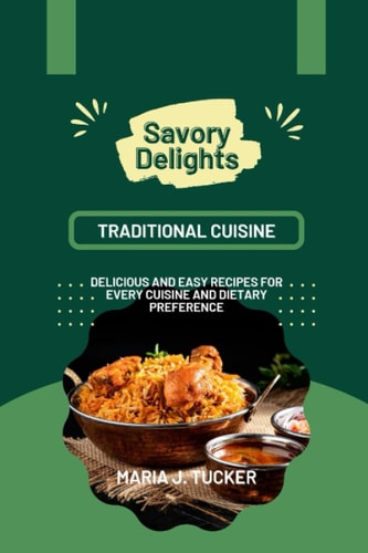 Savory Delights Delicious and Easy Recipes for Every Cuisine and Dietary Preference