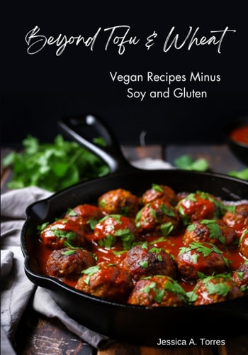 Beyond Tofu & Wheat Vegan Recipes Minus Soy and Gluten