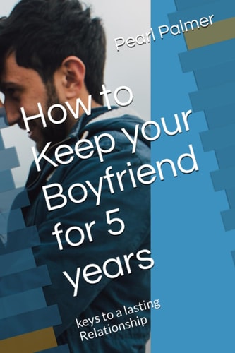 How to Keep Your Boyfriend for 5 Years Keys to a Lasting Relationship