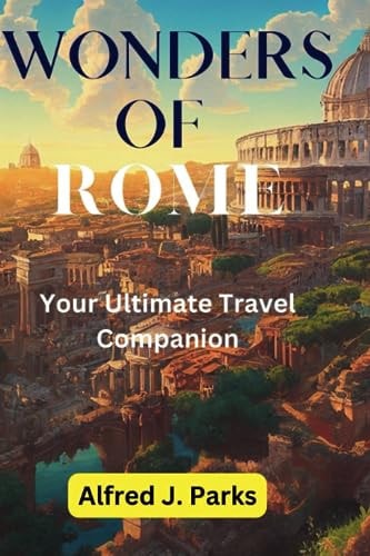 Wonders of Rome Your Ultimate Travel Companion