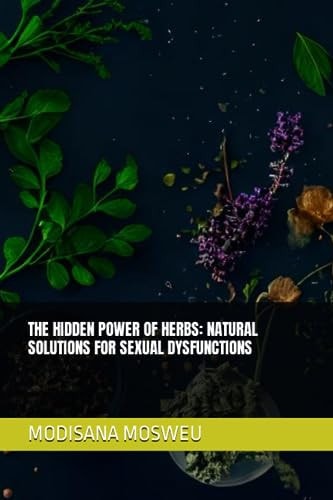 The Hidden Power of Herbs Natural Solutions for Sexual Dysfunctions