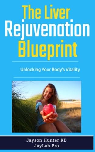 The Liver Rejuvenation Blueprint Unlocking Your Body's Vitality