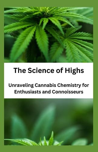The Science of Highs Unraveling Cannabis Chemistry for Enthusiasts and Connoisseurs