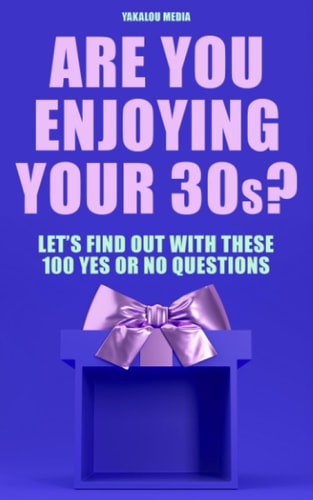 Are You Enjoying Your 30s? Let's Find Out With These 100 Yes Or No Questions