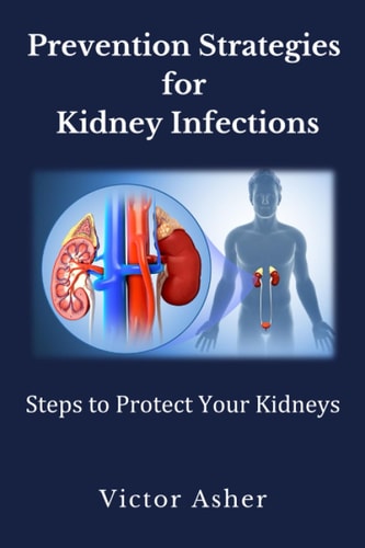 Prevention Strategies for Kidney Infections Steps to Protect Your Kidneys