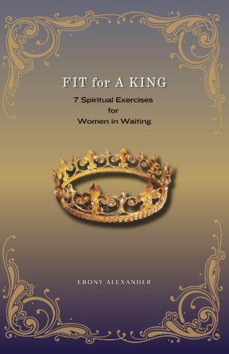 Fit For A King 7 Spiritual Exercises for Women in Waiting