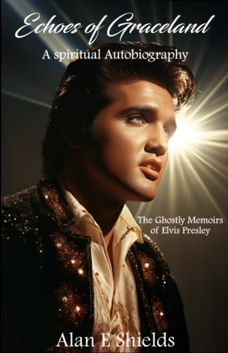 Echoes of Graceland The Ghostly Memoirs of Elvis Presley