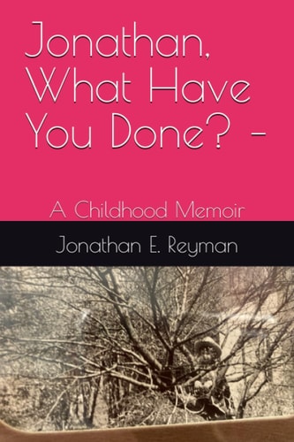 Jonathan, What Have You Done? - A Childhood Memoir