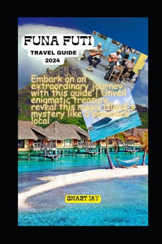 Unveiling Funafuti 2024 Your Passport to Paradise's Best-Kept Secrets and Ultimate Adventures