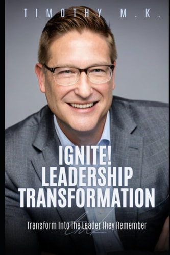 Ignite! Leadership Transformation Transform Into The Leader They Remember