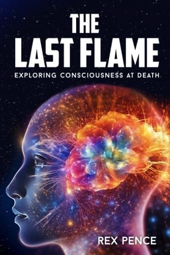 The Last Flame Exploring Consciousness at Death