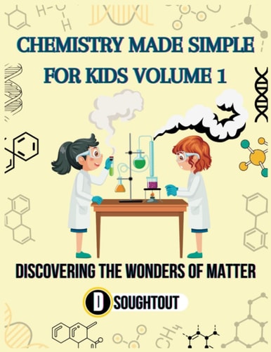 Chemistry Made Simple for Kids Volume 1 Discovering the Wonders of Matter