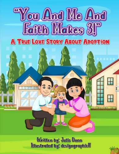 You and Me and Faith Makes 3! A True Love Story About Adoption