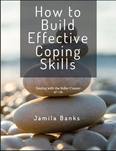 How to Build Effective Coping Skills Dealing with the Roller Coaster of Life