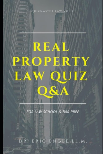Real Property Law Quiz Questions & Explanatory Answers Quizmaster Law Review Vol. II for Law Exams & Bar Prep