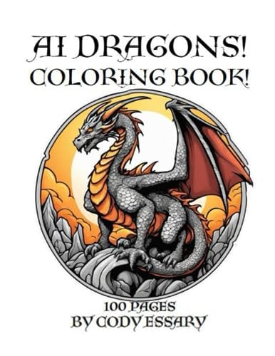 Ai Mystical Dragons! Coloring Book! 100 Pages! Fun for ALL Ages!