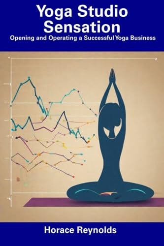 Yoga Studio Sensation Opening and Operating a Successful Yoga Business