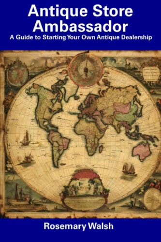 Antique Store Ambassador A Guide to Starting Your Own Antique Dealership