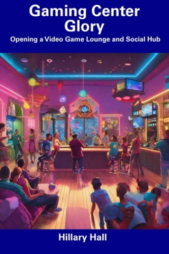 Gaming Center Glory Opening a Video Game Lounge and Social Hub
