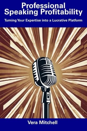 Professional Speaking Profitability Turning Your Expertise Into a Lucrative Platform