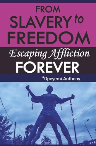 From Slavery to Freedom Escaping Affliction Forever.