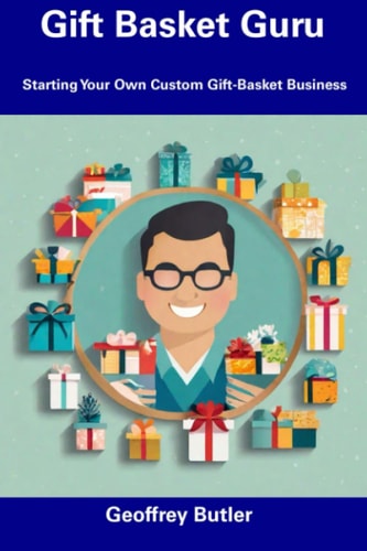 Gift Basket Guru Starting Your Own Custom Gift-Basket Business