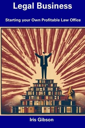 Legal Business Starting Your Own Profitable Law Office