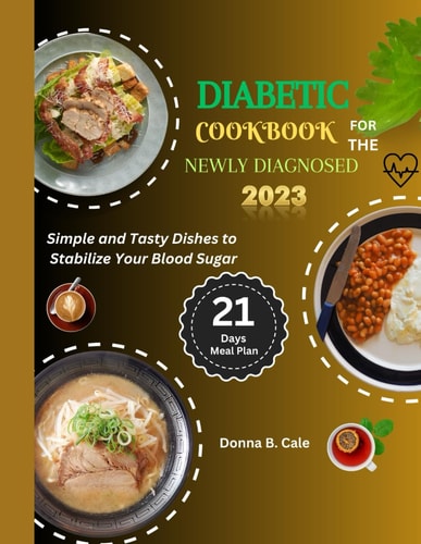 Diabetic Cookbook For The Newly Diagnosed Simple And Tasty Dishes To Stabilize Your Blood Sugar