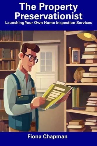 The Property Preservationist Launching Your Own Home Inspection Services