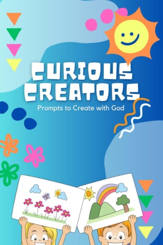 Curious Creators Prompts to Create with God