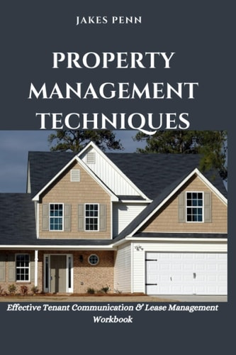Property Management Techniques Effective Tenant Communication and Lease Management