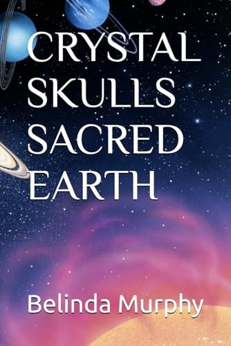 CRYSTAL SKULLS SACRED EARTH.