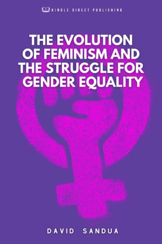 THE EVOLUTION OF FEMINISM AND THE STRUGGLE FOR GENDER EQUALITY