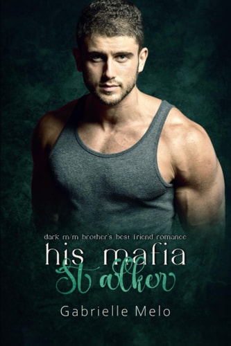 His Mafia Stalker Dark M/M Brother's Best Friend Romance