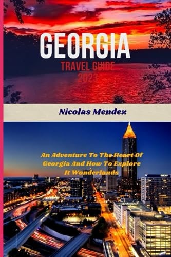 Georgia Travel Guide 2023 An Adventure To The Heart Of Georgia And How To Explore It Wonderlands