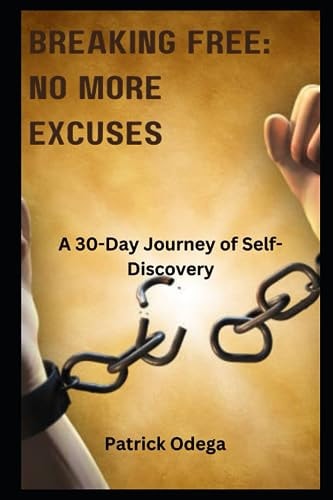 Breaking Free NO MORE EXCUSES: A 30-Day Journey of Self-Discovery