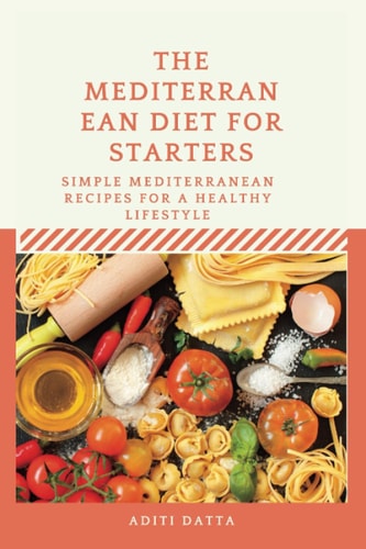 The Mediterranean Diet for Starters Simple Mediterranean Recipes for a Healthy Lifestyle