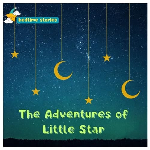 The Adventures of Little Star A Tale of Self-Discovery and Shining Bright