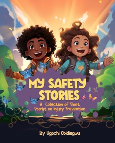 MY SAFETY STORIES A Collection of Short Stories on Injury Prevention