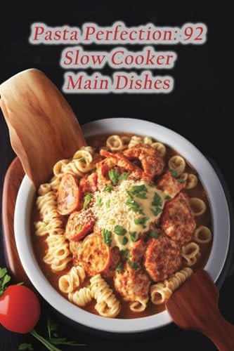 Pasta Perfection 92 Slow Cooker Main Dishes