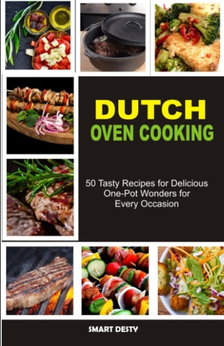 Dutch Oven Cooking 50 Tasty Recipes for Delicious One-Pot Wonders for Every Occasion