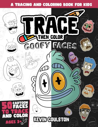 Trace Then Color Goofy Faces: A Tracing and Coloring Book for Kids