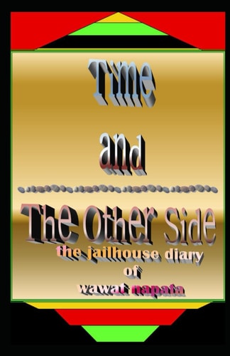 Time and The Other Side The Jailhouse Diary of Wawat Napata