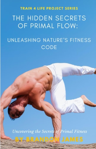 The Hidden Secrets of Primal Flow Unleashing Nature's Fitness Code